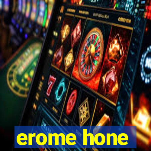 erome hone